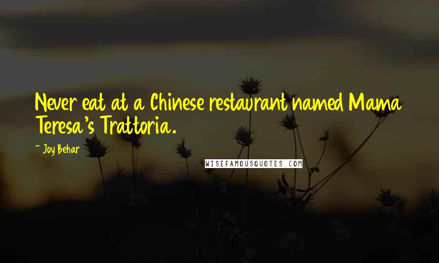 Joy Behar Quotes: Never eat at a Chinese restaurant named Mama Teresa's Trattoria.