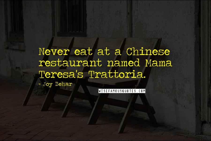 Joy Behar Quotes: Never eat at a Chinese restaurant named Mama Teresa's Trattoria.