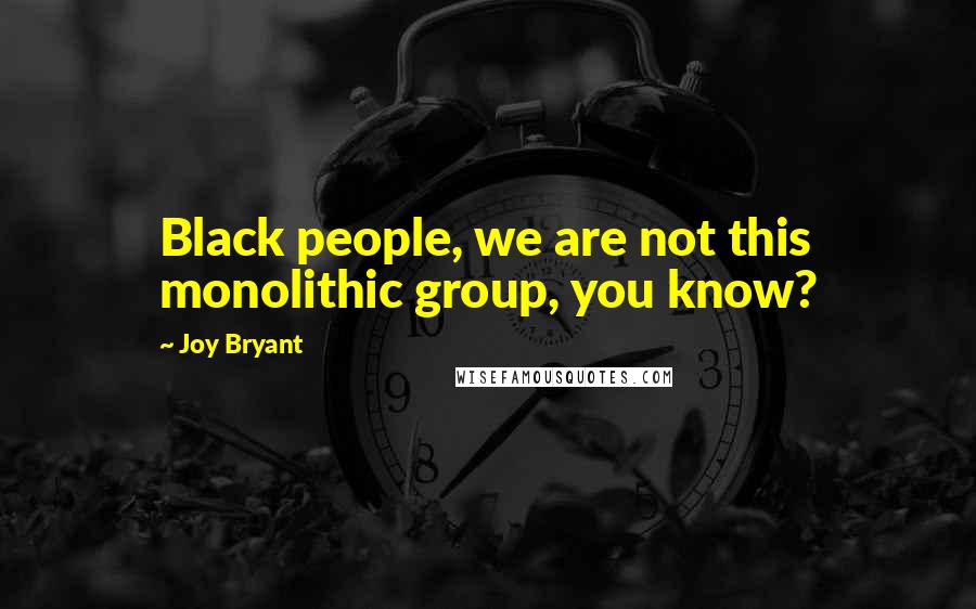 Joy Bryant Quotes: Black people, we are not this monolithic group, you know?