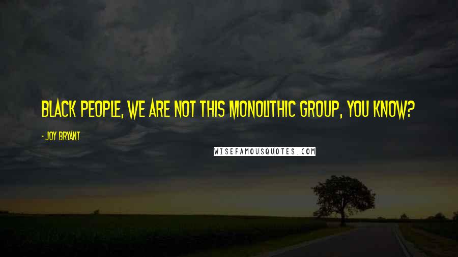 Joy Bryant Quotes: Black people, we are not this monolithic group, you know?