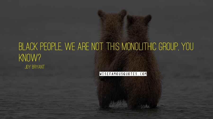 Joy Bryant Quotes: Black people, we are not this monolithic group, you know?