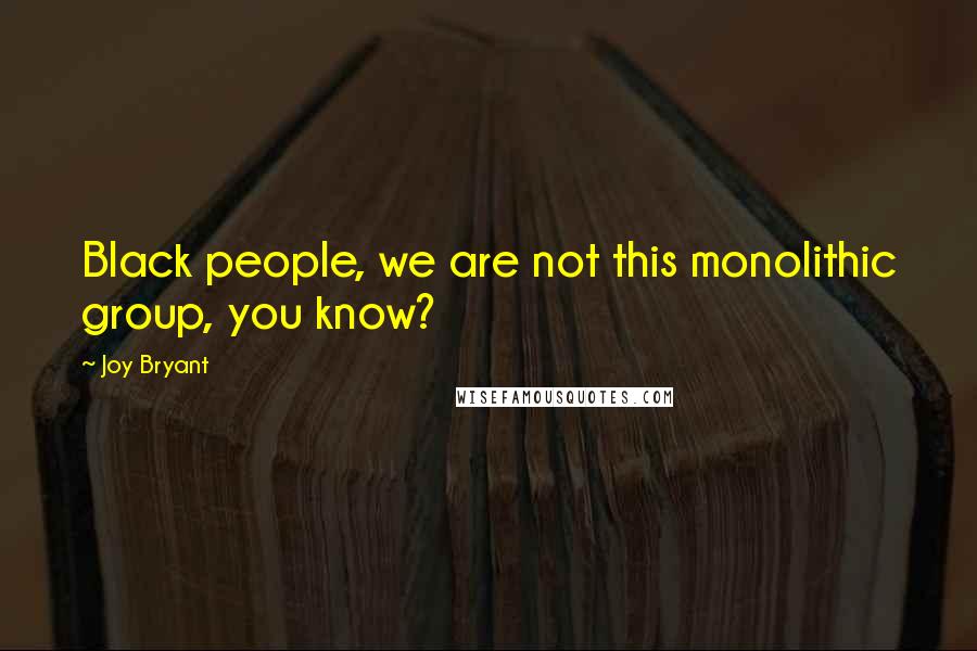Joy Bryant Quotes: Black people, we are not this monolithic group, you know?