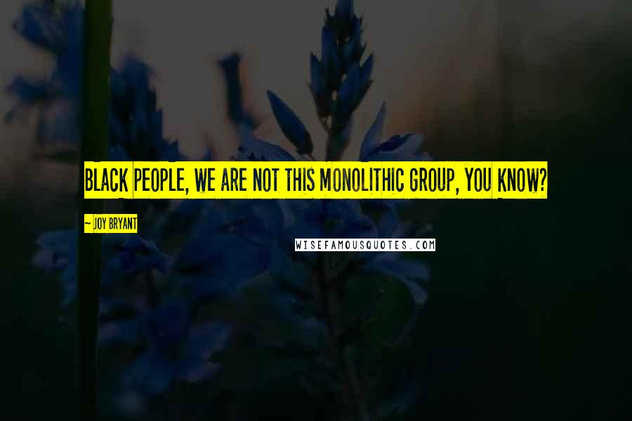 Joy Bryant Quotes: Black people, we are not this monolithic group, you know?