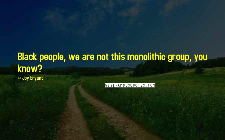 Joy Bryant Quotes: Black people, we are not this monolithic group, you know?