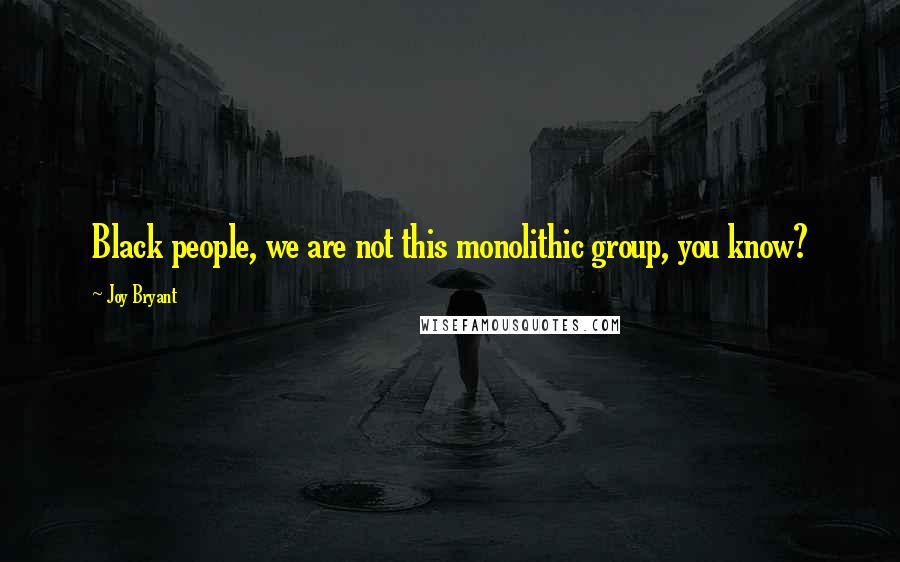 Joy Bryant Quotes: Black people, we are not this monolithic group, you know?