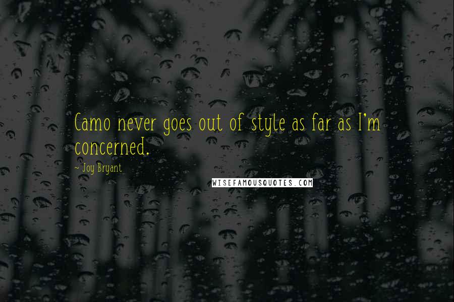 Joy Bryant Quotes: Camo never goes out of style as far as I'm concerned.