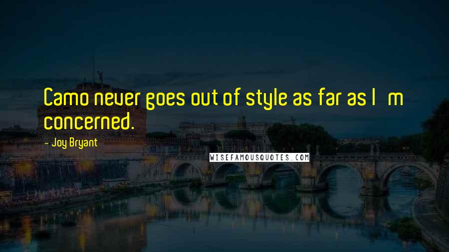 Joy Bryant Quotes: Camo never goes out of style as far as I'm concerned.