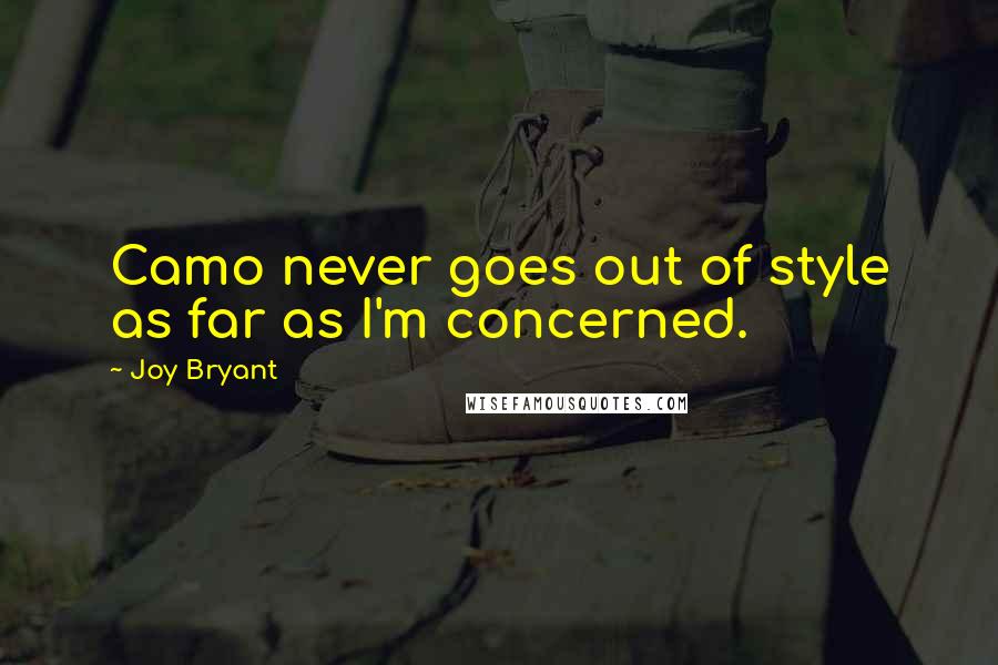 Joy Bryant Quotes: Camo never goes out of style as far as I'm concerned.