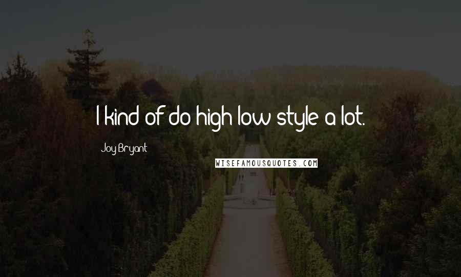 Joy Bryant Quotes: I kind of do high-low style a lot.