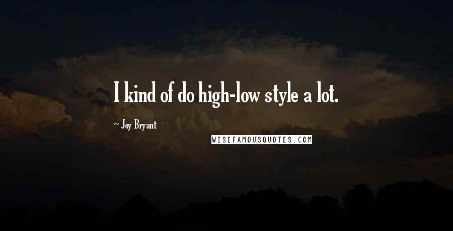 Joy Bryant Quotes: I kind of do high-low style a lot.