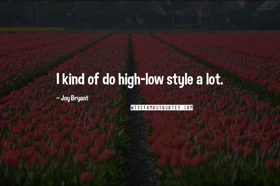 Joy Bryant Quotes: I kind of do high-low style a lot.