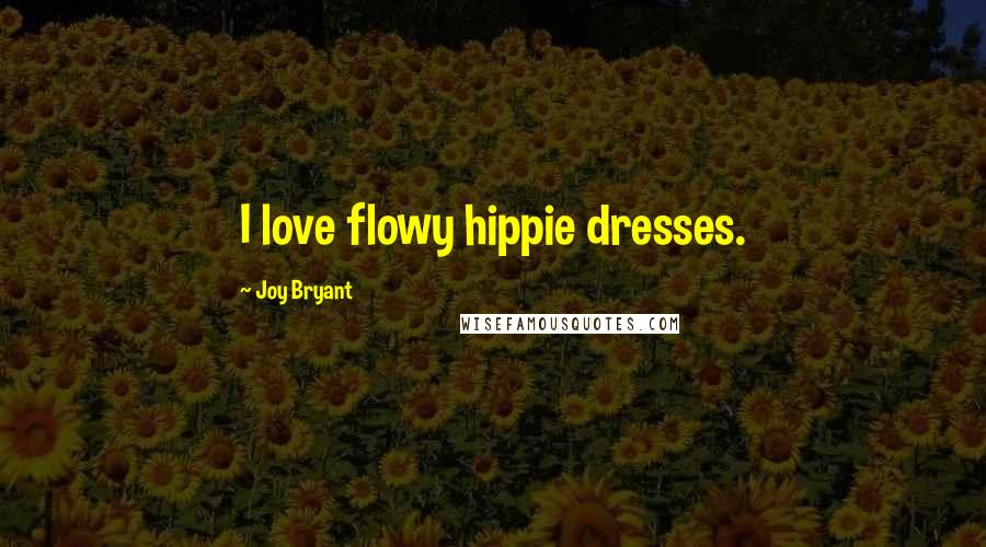 Joy Bryant Quotes: I love flowy hippie dresses.