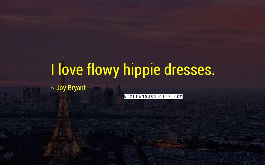 Joy Bryant Quotes: I love flowy hippie dresses.