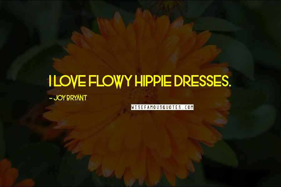 Joy Bryant Quotes: I love flowy hippie dresses.