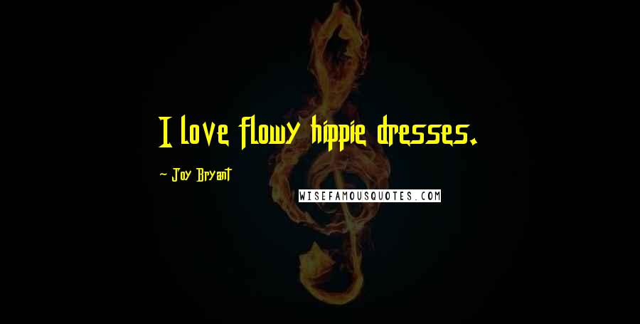 Joy Bryant Quotes: I love flowy hippie dresses.