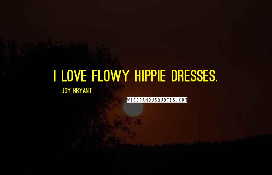 Joy Bryant Quotes: I love flowy hippie dresses.