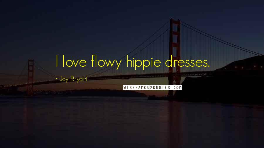 Joy Bryant Quotes: I love flowy hippie dresses.