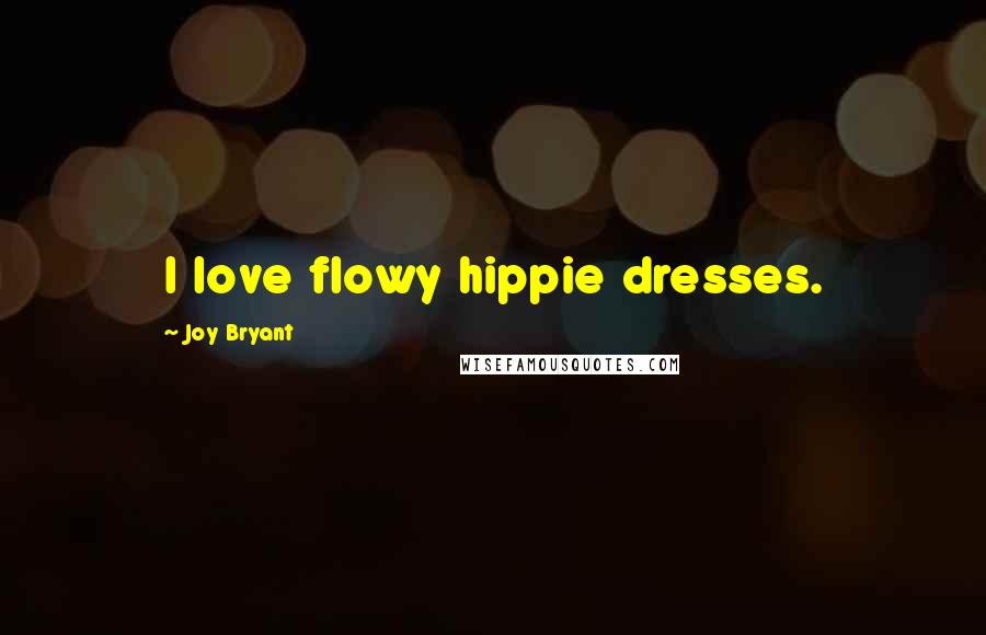 Joy Bryant Quotes: I love flowy hippie dresses.