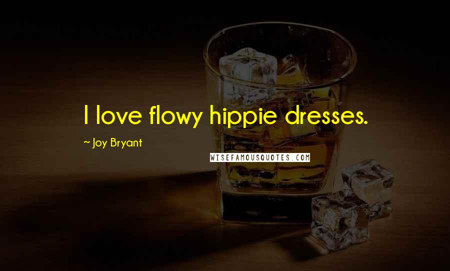 Joy Bryant Quotes: I love flowy hippie dresses.