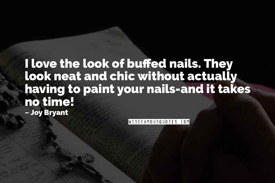 Joy Bryant Quotes: I love the look of buffed nails. They look neat and chic without actually having to paint your nails-and it takes no time!