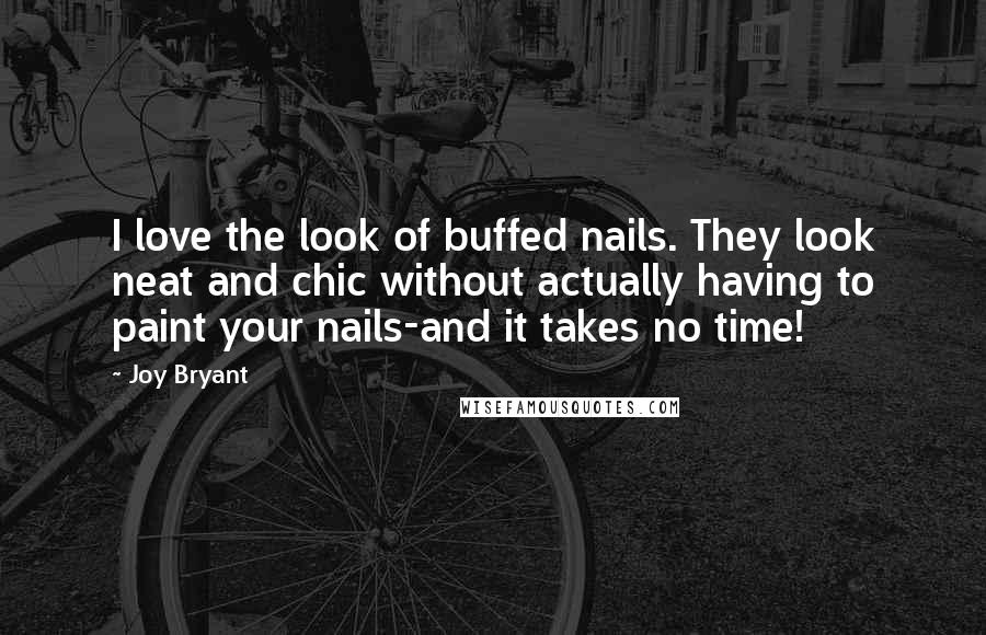 Joy Bryant Quotes: I love the look of buffed nails. They look neat and chic without actually having to paint your nails-and it takes no time!