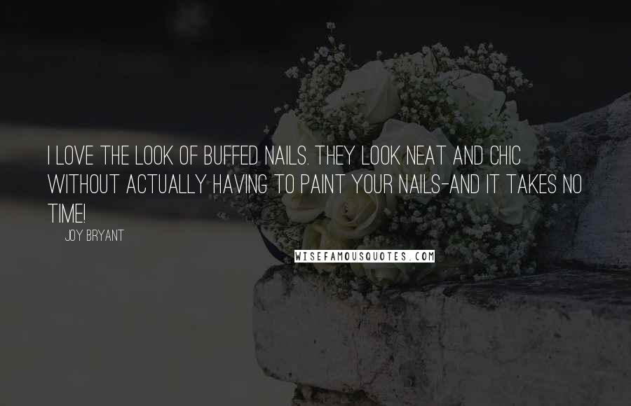 Joy Bryant Quotes: I love the look of buffed nails. They look neat and chic without actually having to paint your nails-and it takes no time!
