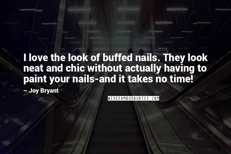 Joy Bryant Quotes: I love the look of buffed nails. They look neat and chic without actually having to paint your nails-and it takes no time!