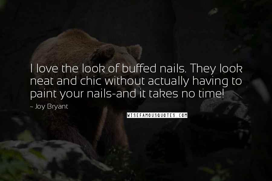 Joy Bryant Quotes: I love the look of buffed nails. They look neat and chic without actually having to paint your nails-and it takes no time!