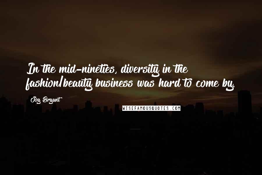 Joy Bryant Quotes: In the mid-nineties, diversity in the fashion/beauty business was hard to come by.