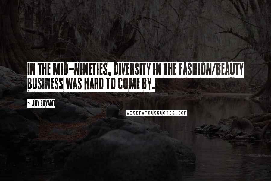 Joy Bryant Quotes: In the mid-nineties, diversity in the fashion/beauty business was hard to come by.