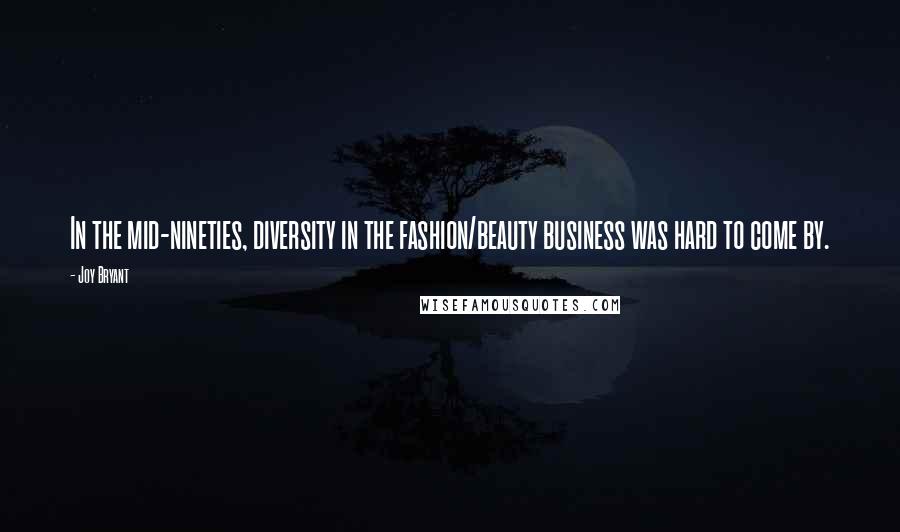 Joy Bryant Quotes: In the mid-nineties, diversity in the fashion/beauty business was hard to come by.