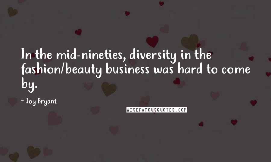 Joy Bryant Quotes: In the mid-nineties, diversity in the fashion/beauty business was hard to come by.