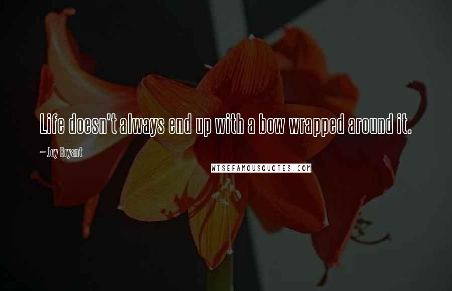 Joy Bryant Quotes: Life doesn't always end up with a bow wrapped around it.