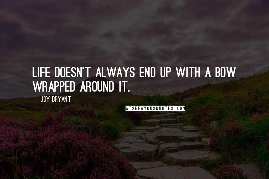 Joy Bryant Quotes: Life doesn't always end up with a bow wrapped around it.