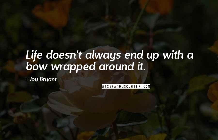 Joy Bryant Quotes: Life doesn't always end up with a bow wrapped around it.