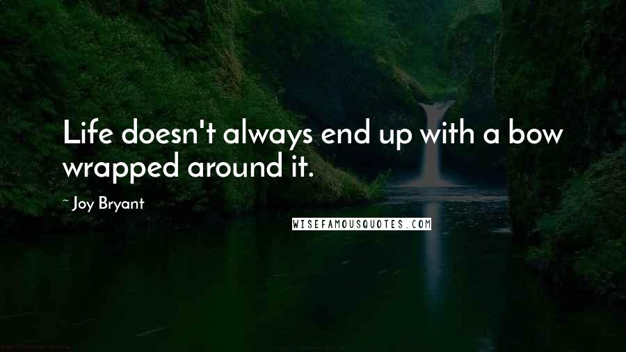 Joy Bryant Quotes: Life doesn't always end up with a bow wrapped around it.