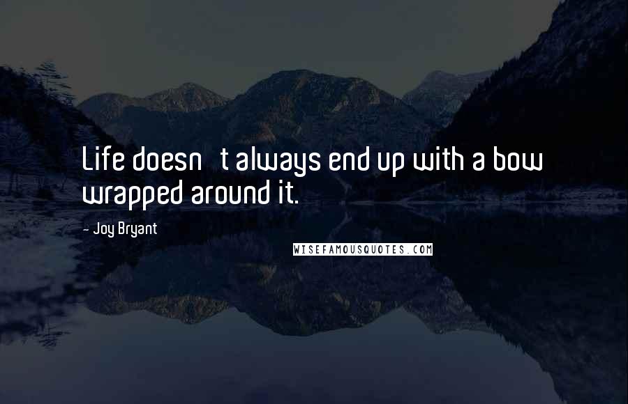 Joy Bryant Quotes: Life doesn't always end up with a bow wrapped around it.