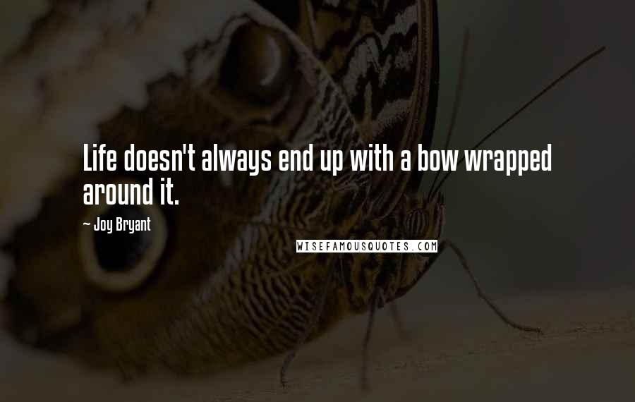 Joy Bryant Quotes: Life doesn't always end up with a bow wrapped around it.