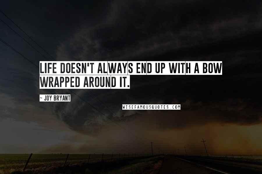 Joy Bryant Quotes: Life doesn't always end up with a bow wrapped around it.