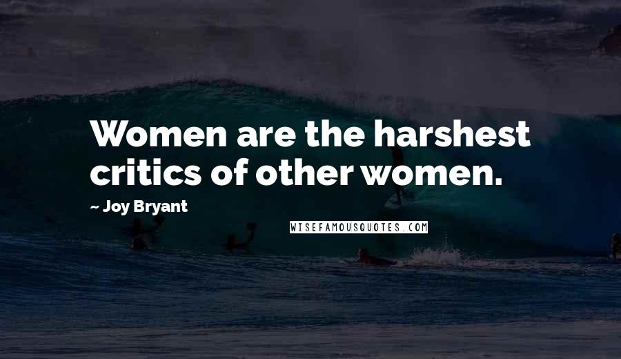 Joy Bryant Quotes: Women are the harshest critics of other women.