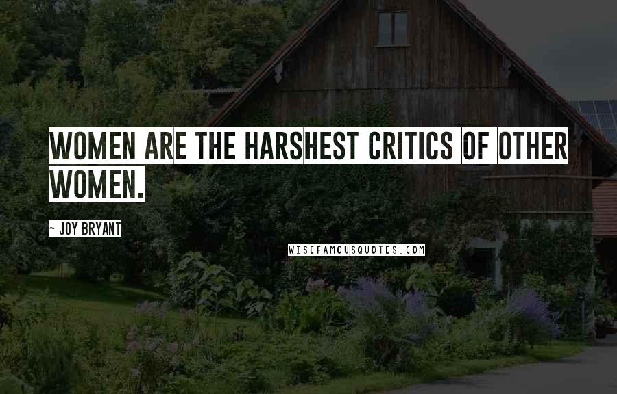 Joy Bryant Quotes: Women are the harshest critics of other women.