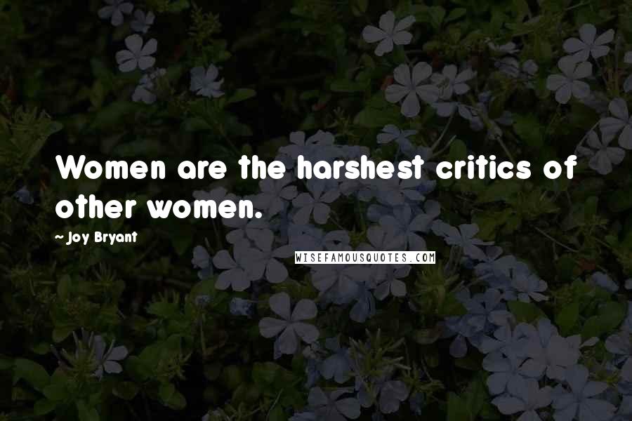 Joy Bryant Quotes: Women are the harshest critics of other women.