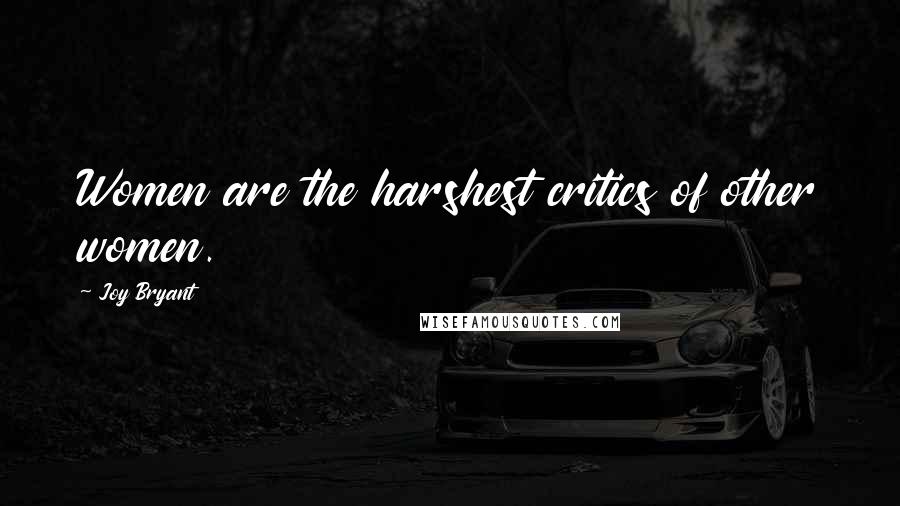 Joy Bryant Quotes: Women are the harshest critics of other women.