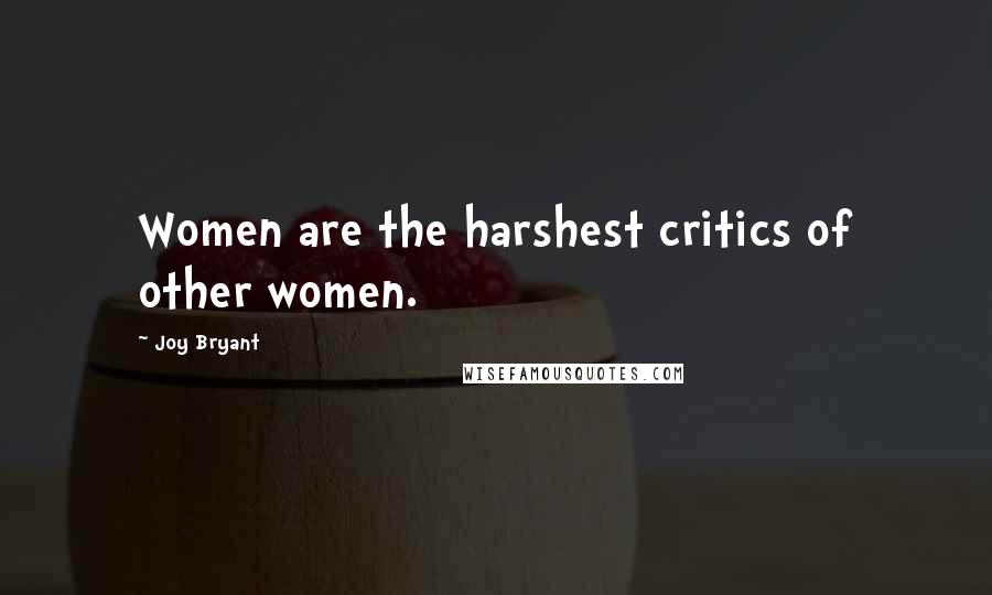 Joy Bryant Quotes: Women are the harshest critics of other women.
