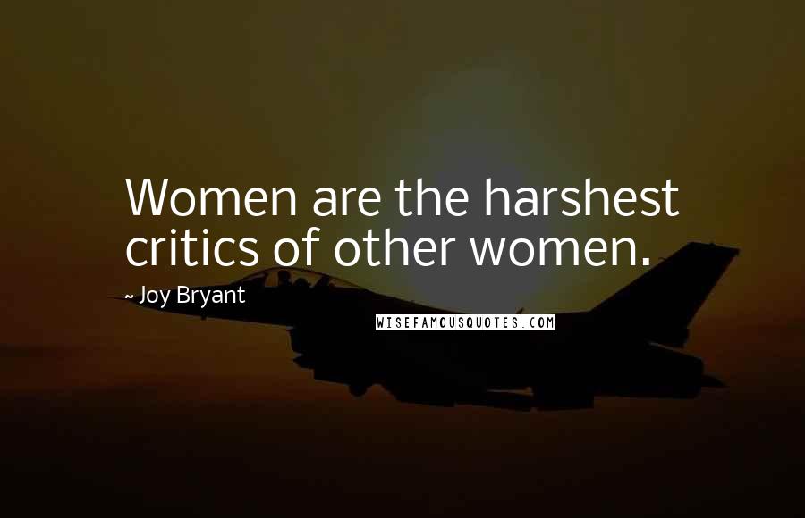 Joy Bryant Quotes: Women are the harshest critics of other women.