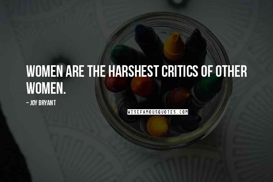 Joy Bryant Quotes: Women are the harshest critics of other women.