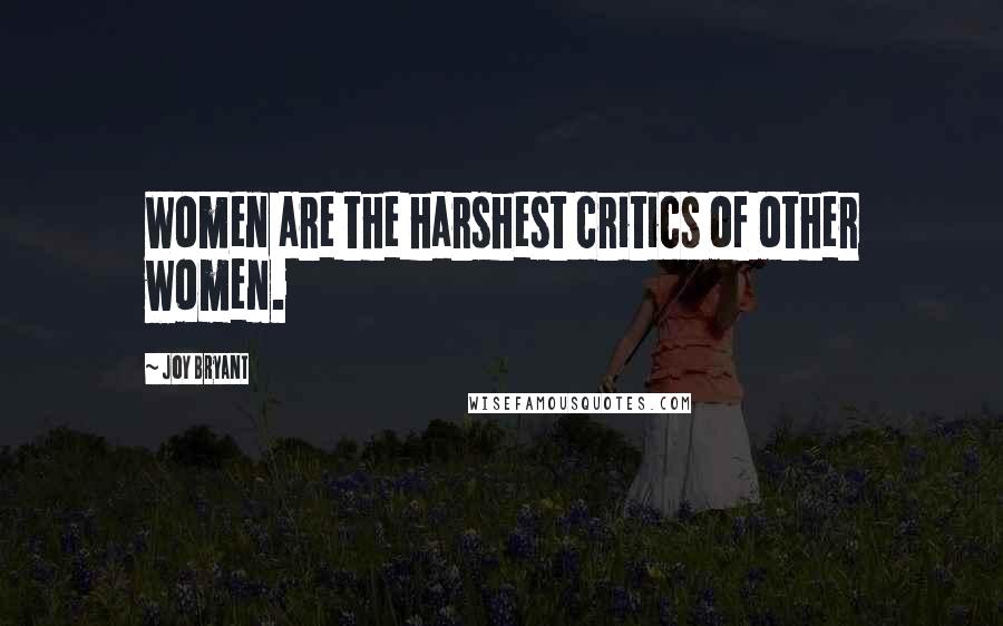 Joy Bryant Quotes: Women are the harshest critics of other women.