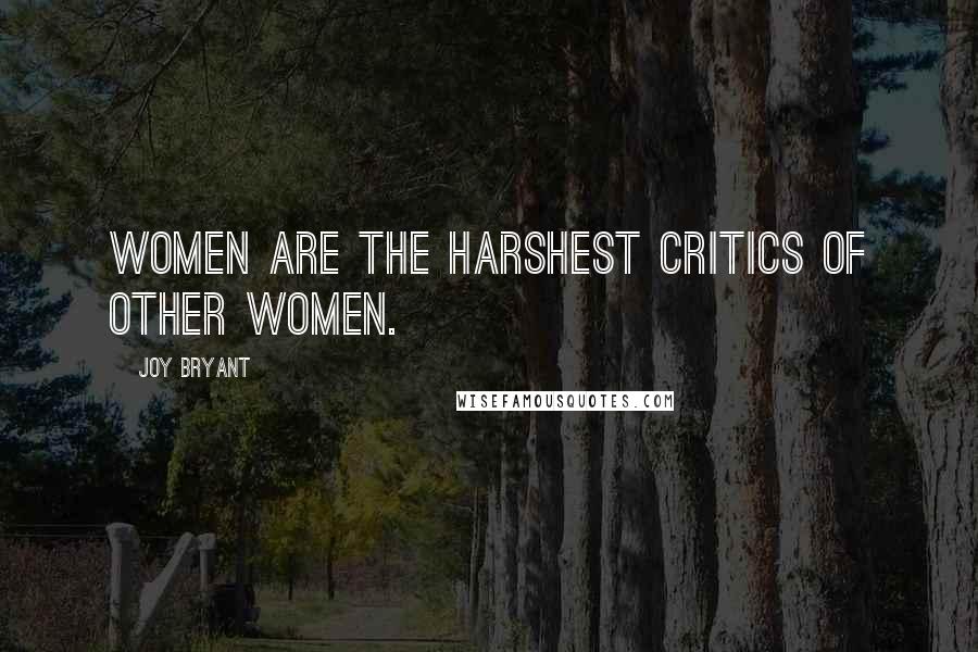Joy Bryant Quotes: Women are the harshest critics of other women.
