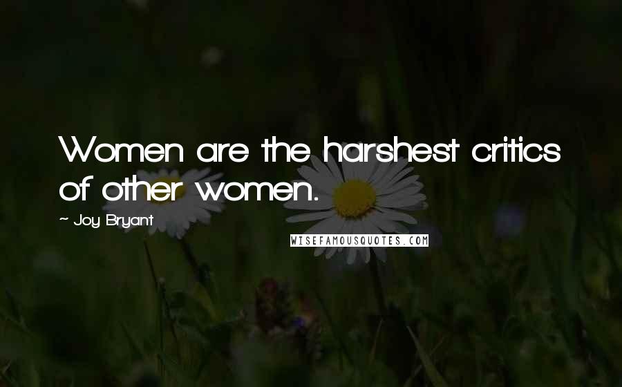 Joy Bryant Quotes: Women are the harshest critics of other women.
