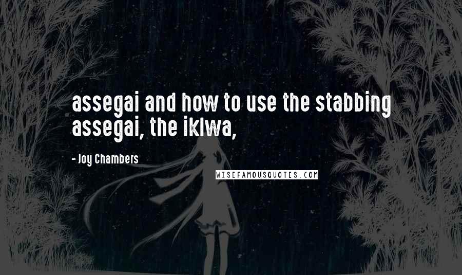 Joy Chambers Quotes: assegai and how to use the stabbing assegai, the iklwa,